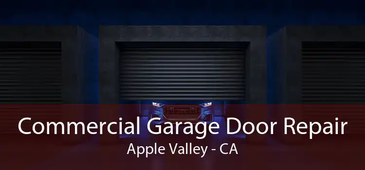 Commercial Garage Door Repair Apple Valley - CA