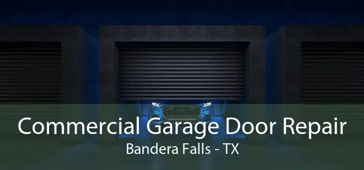 Commercial Garage Door Repair Bandera Falls - TX