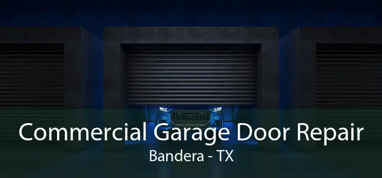 Commercial Garage Door Repair Bandera - TX