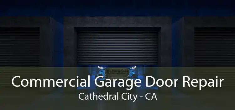 Commercial Garage Door Repair Cathedral City - CA