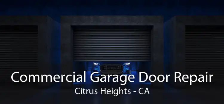 Commercial Garage Door Repair Citrus Heights - CA
