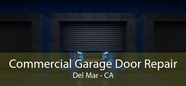 Commercial Garage Door Repair Del Mar - CA