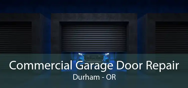 Commercial Garage Door Repair Durham - OR
