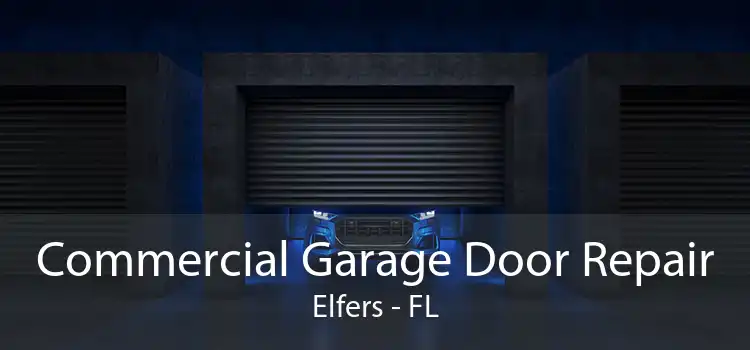 Commercial Garage Door Repair Elfers - FL