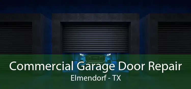 Commercial Garage Door Repair Elmendorf - TX