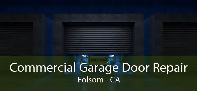 Commercial Garage Door Repair Folsom - CA