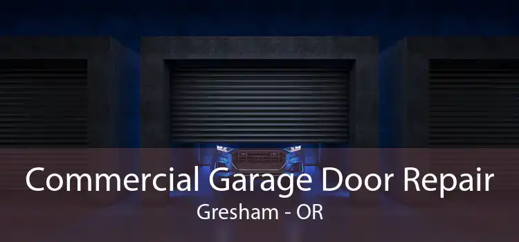 Commercial Garage Door Repair Gresham - OR