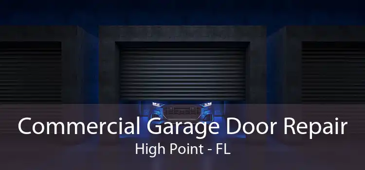 Commercial Garage Door Repair High Point - FL
