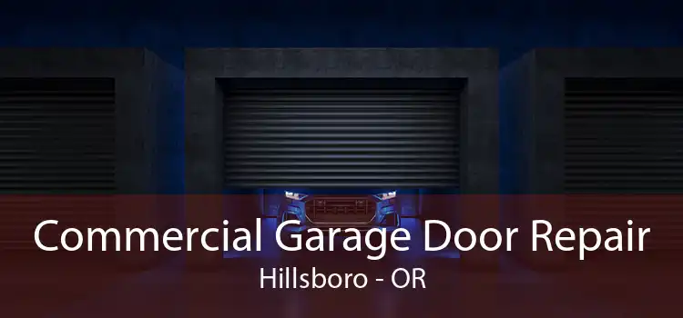 Commercial Garage Door Repair Hillsboro - OR