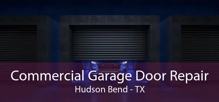 Commercial Garage Door Repair Hudson Bend - TX