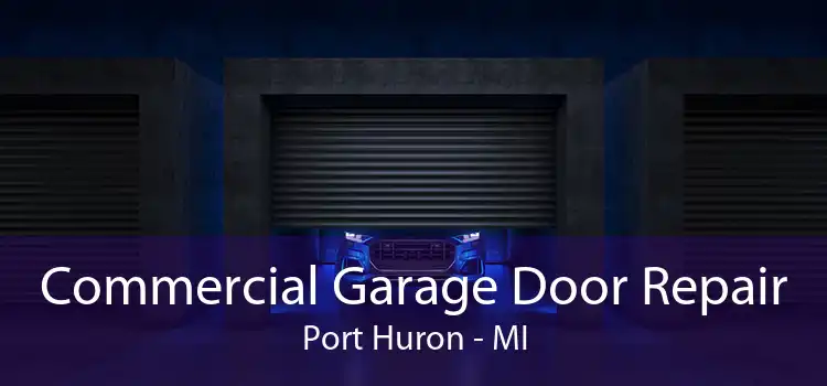 Commercial Garage Door Repair Port Huron - MI
