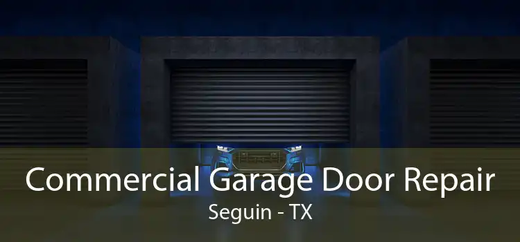 Commercial Garage Door Repair Seguin - TX