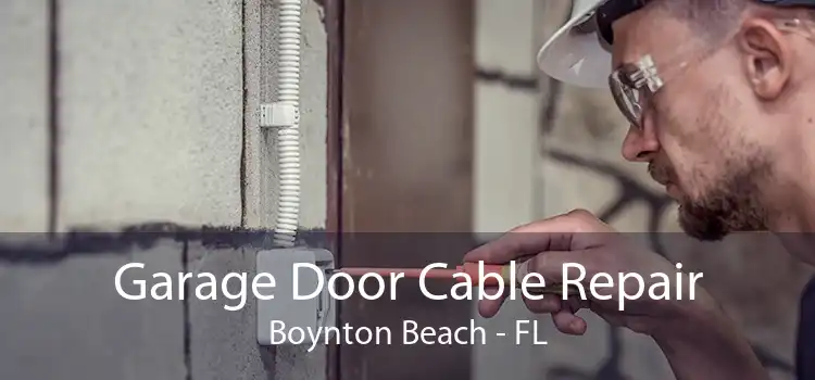 Garage Door Cable Repair Boynton Beach - FL