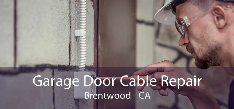 Garage Door Cable Repair Brentwood - CA