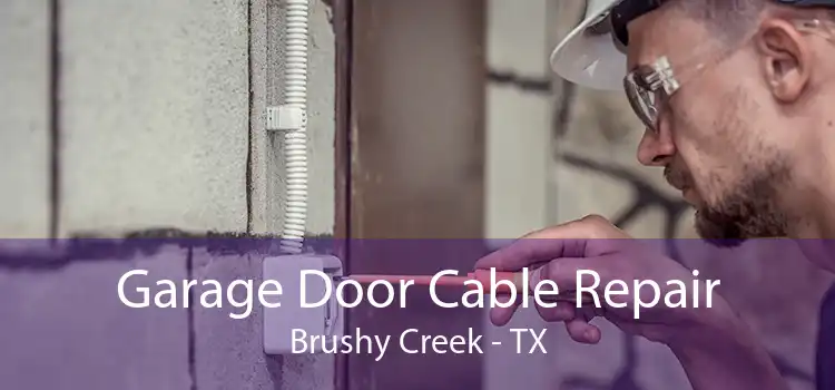 Garage Door Cable Repair Brushy Creek - TX