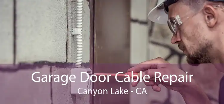 Garage Door Cable Repair Canyon Lake - CA