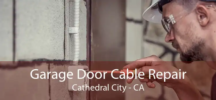 Garage Door Cable Repair Cathedral City - CA