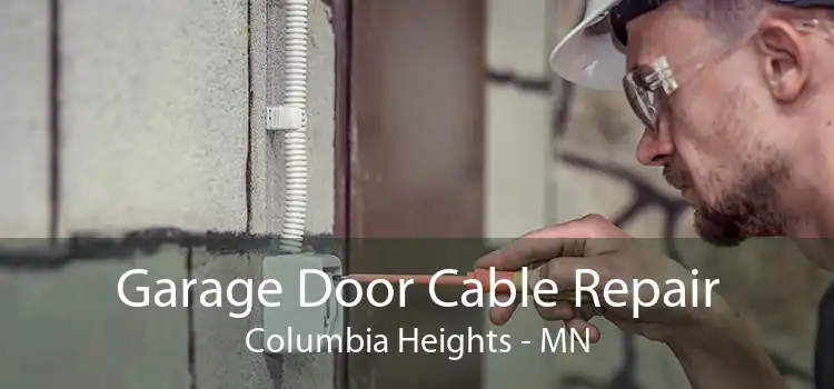 Garage Door Cable Repair Columbia Heights - MN