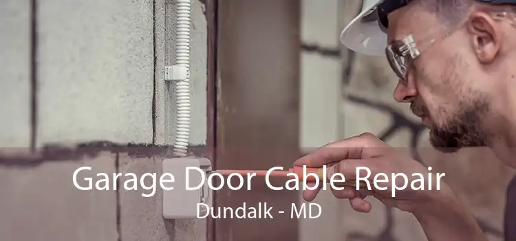 Garage Door Cable Repair Dundalk - MD