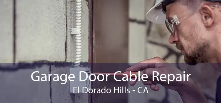 Garage Door Cable Repair El Dorado Hills - CA