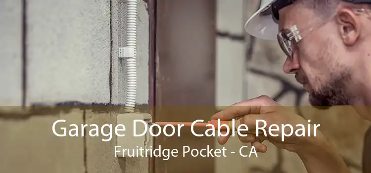 Garage Door Cable Repair Fruitridge Pocket - CA