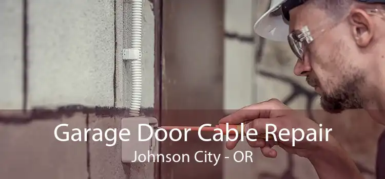 Garage Door Cable Repair Johnson City - OR