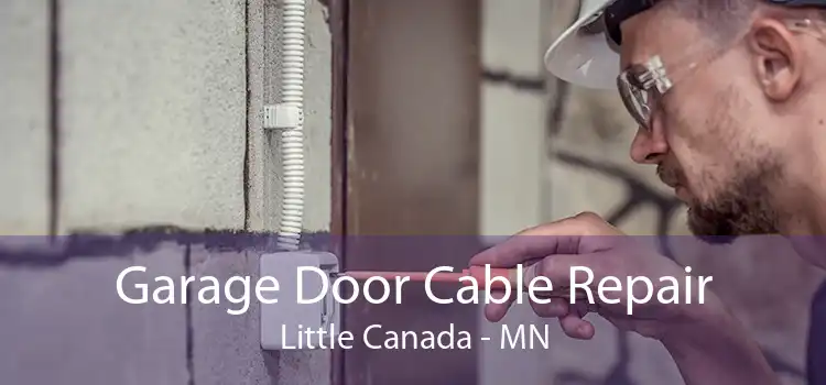 Garage Door Cable Repair Little Canada - MN
