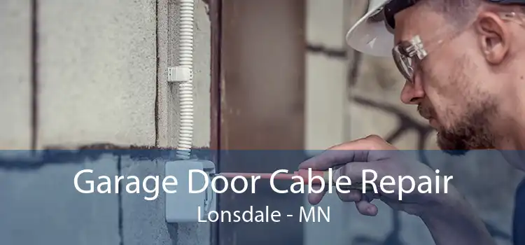 Garage Door Cable Repair Lonsdale - MN