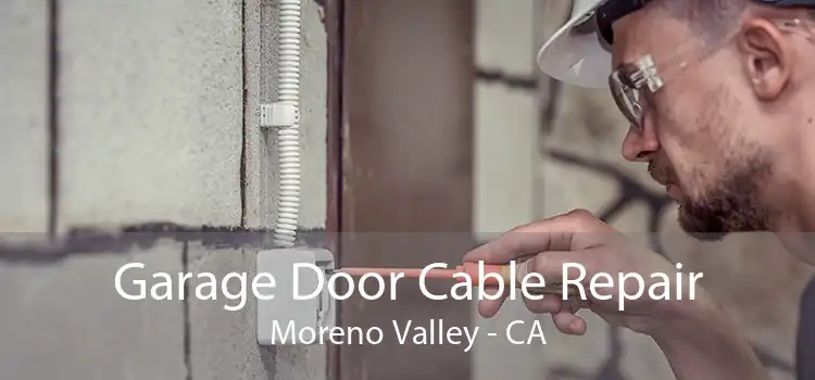 Garage Door Cable Repair Moreno Valley - CA