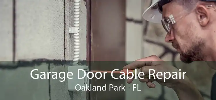 Garage Door Cable Repair Oakland Park - FL