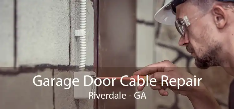 Garage Door Cable Repair Riverdale - GA