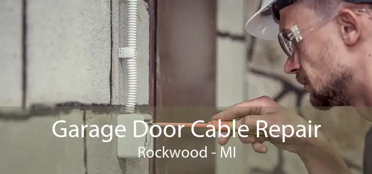 Garage Door Cable Repair Rockwood - MI