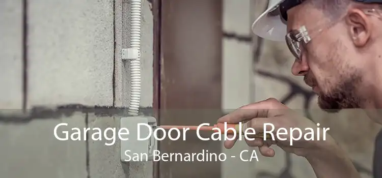 Garage Door Cable Repair San Bernardino - CA