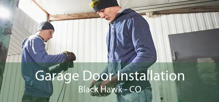 Garage Door Installation Black Hawk - CO