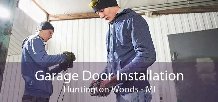 Garage Door Installation Huntington Woods - MI