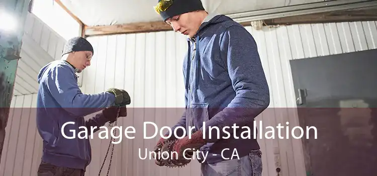 Garage Door Installation Union City - CA