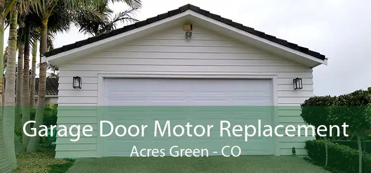 Garage Door Motor Replacement Acres Green - CO