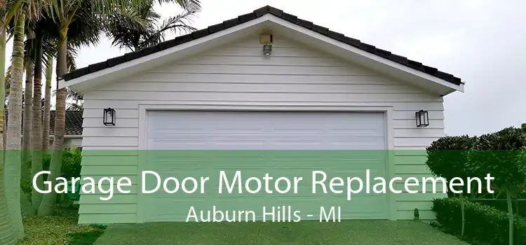 Garage Door Motor Replacement Auburn Hills - MI