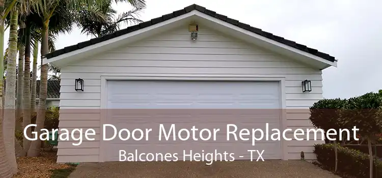 Garage Door Motor Replacement Balcones Heights - TX