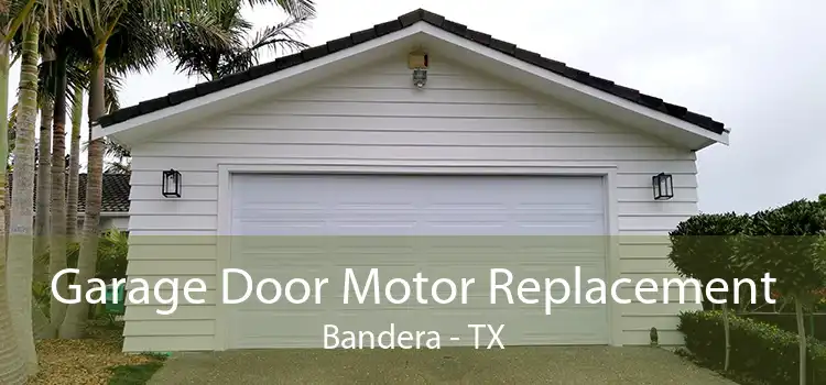 Garage Door Motor Replacement Bandera - TX