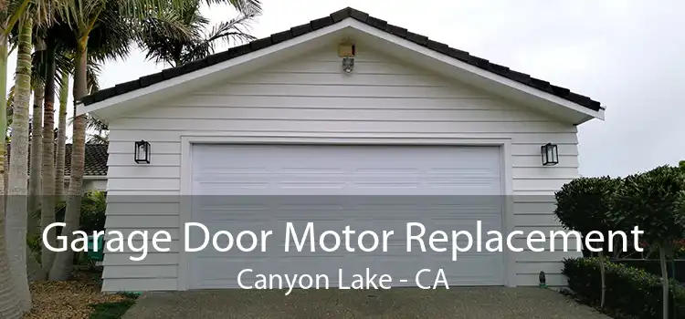 Garage Door Motor Replacement Canyon Lake - CA