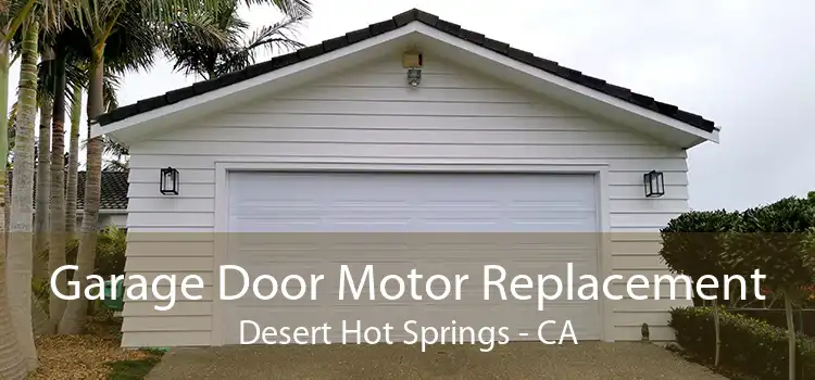 Garage Door Motor Replacement Desert Hot Springs - CA