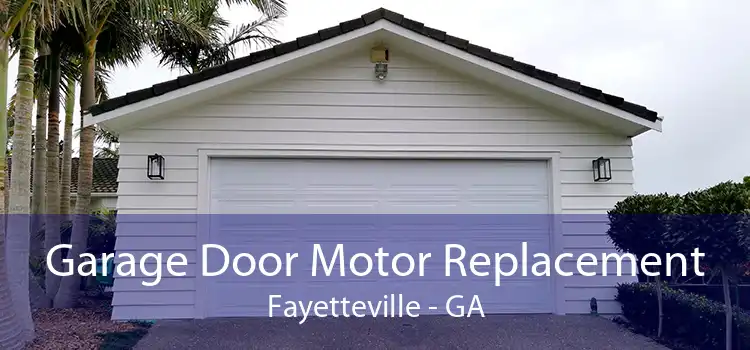 Garage Door Motor Replacement Fayetteville - GA