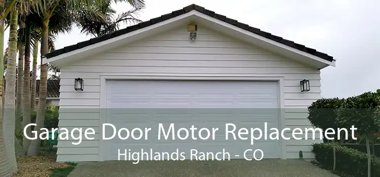 Garage Door Motor Replacement Highlands Ranch - CO