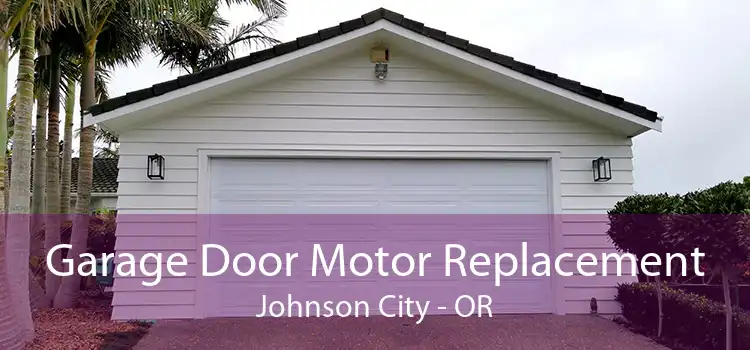 Garage Door Motor Replacement Johnson City - OR