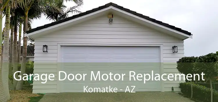 Garage Door Motor Replacement Komatke - AZ