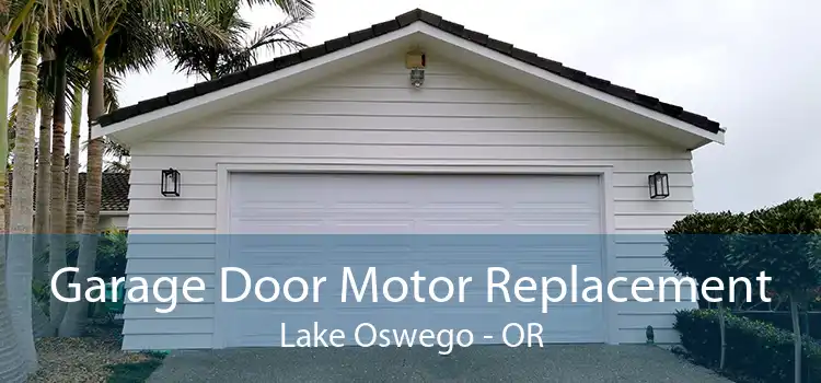 Garage Door Motor Replacement Lake Oswego - OR