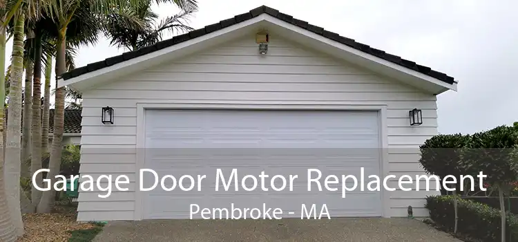 Garage Door Motor Replacement Pembroke - MA