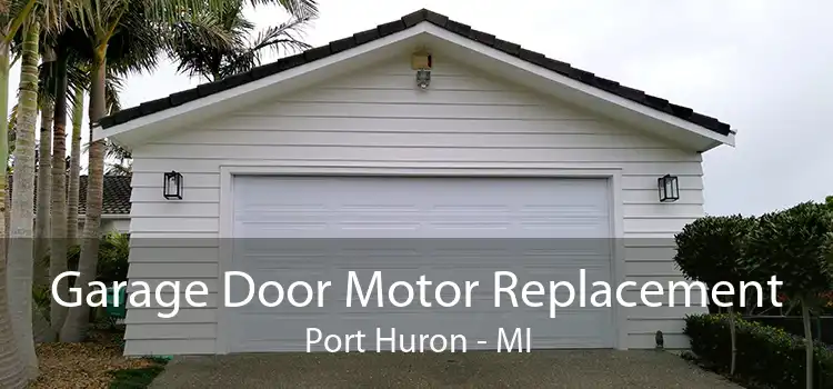 Garage Door Motor Replacement Port Huron - MI