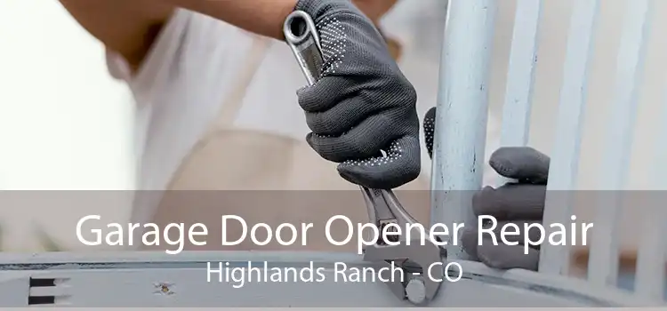 Garage Door Opener Repair Highlands Ranch - CO